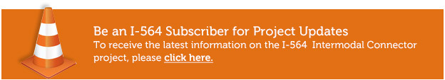 Be an I-564 Subscriber for Project Updates To receive the latest information on the I-564 Intermodal Connector project, please click here.